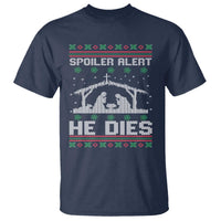 Spoiler Alert He Dies T Shirt Funny Nativity Scene Dark Humor Ugly Xmas - Wonder Print Shop