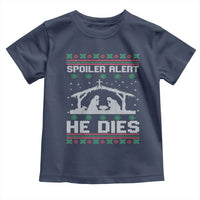 Spoiler Alert He Dies Toddler T Shirt Funny Nativity Scene Dark Humor Ugly Xmas - Wonder Print Shop