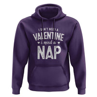 Funny Single Hoodie Valentines Day I Don't Need A Valentine I Need A Nap