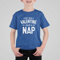 Funny Single T Shirt For Kid Valentines Day I Don't Need A Valentine I Need A Nap