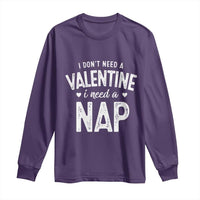 Funny Single Long Sleeve Shirt Valentines Day I Don't Need A Valentine I Need A Nap