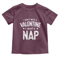 Funny Single Toddler T Shirt Valentines Day I Don't Need A Valentine I Need A Nap