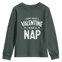 Funny Single Youth Sweatshirt Valentines Day I Don't Need A Valentine I Need A Nap