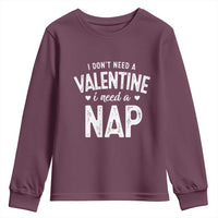 Funny Single Youth Sweatshirt Valentines Day I Don't Need A Valentine I Need A Nap