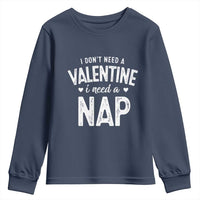 Funny Single Youth Sweatshirt Valentines Day I Don't Need A Valentine I Need A Nap