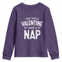 Funny Single Youth Sweatshirt Valentines Day I Don't Need A Valentine I Need A Nap