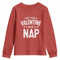 Funny Single Youth Sweatshirt Valentines Day I Don't Need A Valentine I Need A Nap