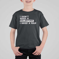 Funny Single T Shirt For Kid I Don't Need A Valentine I Need A Nap Valentines Day