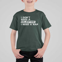 Funny Single T Shirt For Kid I Don't Need A Valentine I Need A Nap Valentines Day