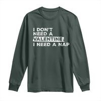 Funny Single Long Sleeve Shirt I Don't Need A Valentine I Need A Nap Valentines Day