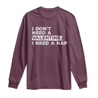 Funny Single Long Sleeve Shirt I Don't Need A Valentine I Need A Nap Valentines Day