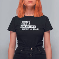 Funny Single T Shirt For Women I Don't Need A Valentine I Need A Nap Valentines Day
