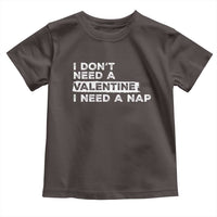 Funny Single Toddler T Shirt I Don't Need A Valentine I Need A Nap Valentines Day