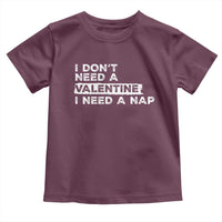 Funny Single Toddler T Shirt I Don't Need A Valentine I Need A Nap Valentines Day