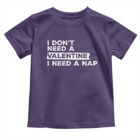 Funny Single Toddler T Shirt I Don't Need A Valentine I Need A Nap Valentines Day