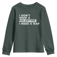 Funny Single Youth Sweatshirt I Don't Need A Valentine I Need A Nap Valentines Day