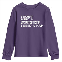 Funny Single Youth Sweatshirt I Don't Need A Valentine I Need A Nap Valentines Day