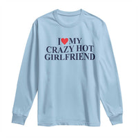 I Love My Girlfriend Long Sleeve Shirt Funny Gift for Him Boyfriend Valentine Hot Girlfriend