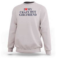 I Love My Girlfriend Sweatshirt Funny Gift for Him Boyfriend Valentine Hot Girlfriend