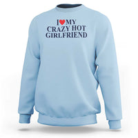 I Love My Girlfriend Sweatshirt Funny Gift for Him Boyfriend Valentine Hot Girlfriend