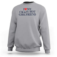 I Love My Girlfriend Sweatshirt Funny Gift for Him Boyfriend Valentine Hot Girlfriend