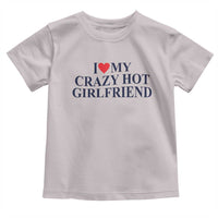 I Love My Girlfriend Toddler T Shirt Funny Gift for Him Boyfriend Valentine Hot Girlfriend