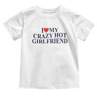 I Love My Girlfriend Toddler T Shirt Funny Gift for Him Boyfriend Valentine Hot Girlfriend