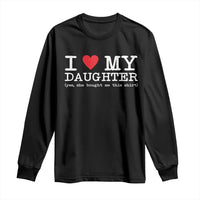 I Love My Daughter Long Sleeve Shirt Funny Mom Dad Gift From Daughter Classic Logo