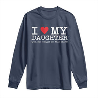 I Love My Daughter Long Sleeve Shirt Funny Mom Dad Gift From Daughter Classic Logo
