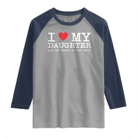 I Love My Daughter Raglan Shirt Funny Mom Dad Gift From Daughter Classic Logo