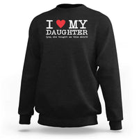 I Love My Daughter Sweatshirt Funny Mom Dad Gift From Daughter Classic Logo