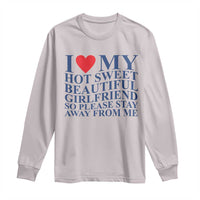 I Love My Hot Girlfriend Long Sleeve Shirt Funny Gift for Him Boyfriend Valentine