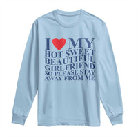 I Love My Hot Girlfriend Long Sleeve Shirt Funny Gift for Him Boyfriend Valentine