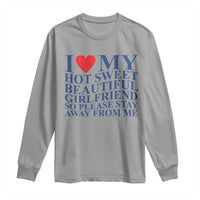 I Love My Hot Girlfriend Long Sleeve Shirt Funny Gift for Him Boyfriend Valentine