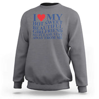 I Love My Hot Girlfriend Sweatshirt Funny Gift for Him Boyfriend Valentine