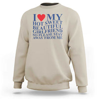 I Love My Hot Girlfriend Sweatshirt Funny Gift for Him Boyfriend Valentine