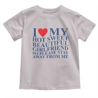 I Love My Hot Girlfriend Toddler T Shirt Funny Gift for Him Boyfriend Valentine