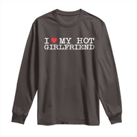 I Love My Hot Girlfriend Long Sleeve Shirt Valentines Day Gifts For Boyfriend