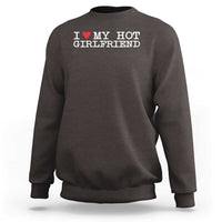 I Love My Hot Girlfriend Sweatshirt Valentines Day Gifts For Boyfriend