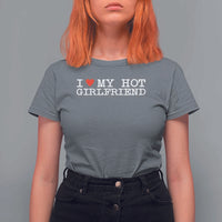 I Love My Hot Girlfriend T Shirt For Women Valentines Day Gifts For Boyfriend