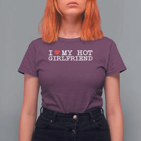 I Love My Hot Girlfriend T Shirt For Women Valentines Day Gifts For Boyfriend