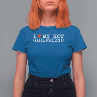 I Love My Hot Girlfriend T Shirt For Women Valentines Day Gifts For Boyfriend