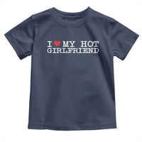 I Love My Hot Girlfriend Toddler T Shirt Valentines Day Gifts For Boyfriend