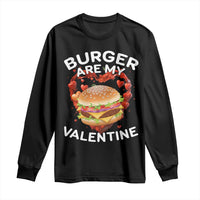 Burger Is My Valentine Funny Valentines Day Long Sleeve Shirt