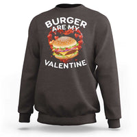 Burger Is My Valentine Funny Valentines Day Sweatshirt