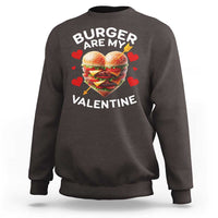 Funny Burger Is My Valentine Valentines Day Heart Sweatshirt
