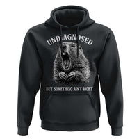 Funny Groundhog Meme Undiagnosed But Something Aint Right Hoodie - Wonder Print Shop