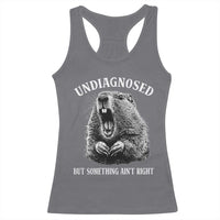 Funny Groundhog Meme Undiagnosed But Something Aint Right Racerback Tank Top - Wonder Print Shop