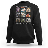 Animals Smoking Cigarettes Meme Sweatshirt It Looks Just as Cool When You Do It - Wonder Print Shop