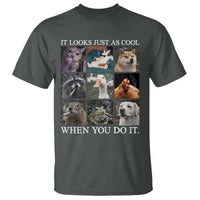 Animals Smoking Cigarettes Meme T Shirt It Looks Just as Cool When You Do It - Wonder Print Shop